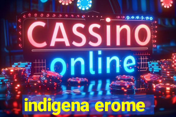 indigena erome